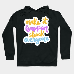 Make It Happen Shock Everyone Hoodie